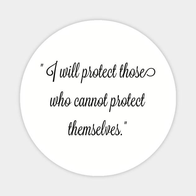 I will protect those who cannot protect themselves. Magnet by FitMeClothes96